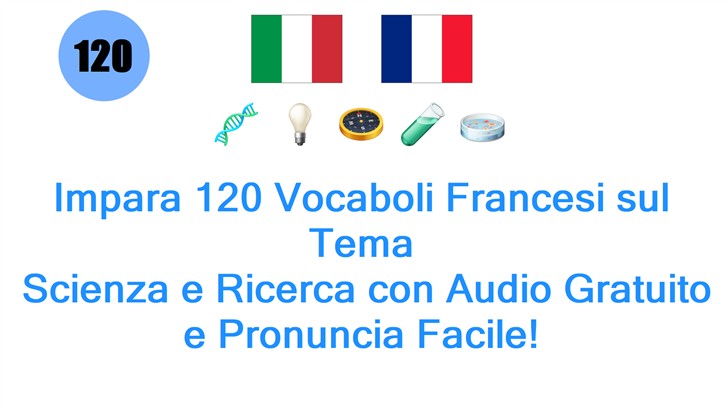 Impara 120 Vocaboli Francesi sul Tema: Scienza e Ricerca con Audio Gratuito e Pronuncia Facile!